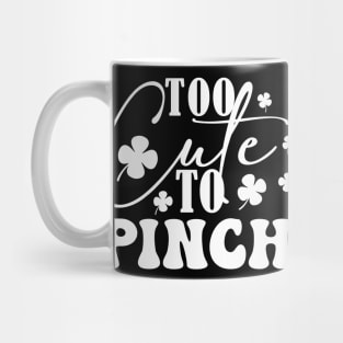 To Cute To Pinch on Patricks Day Mug